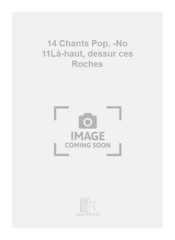 14 Chants Pop. -No 11Là-haut, dessur ces Roches